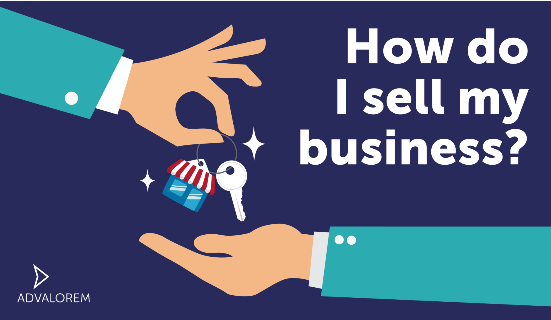 How Do I Sell My Idea To A Big Company How do I sell my business? - Ad Valorem